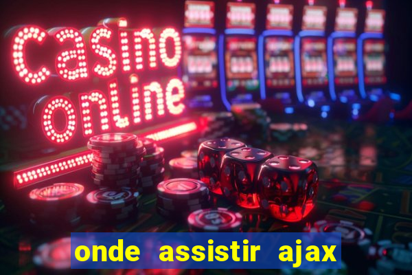 onde assistir ajax x fortuna sittard